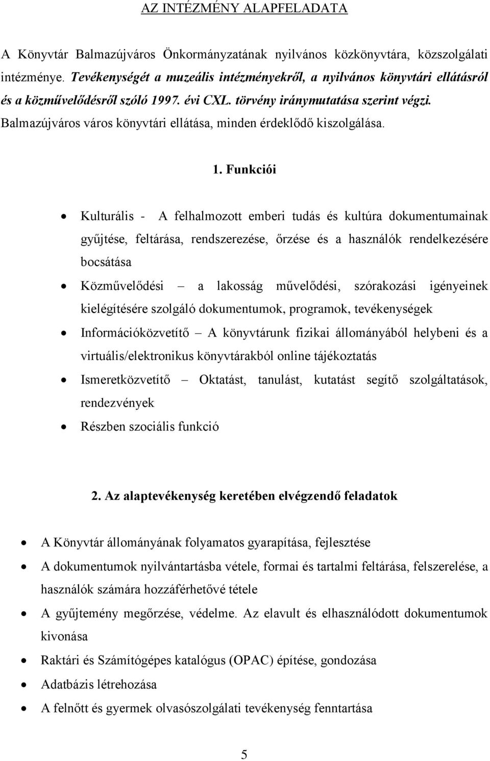 Balmazújváros város könyvtári ellátása, minden érdeklődő kiszolgálása. 1.