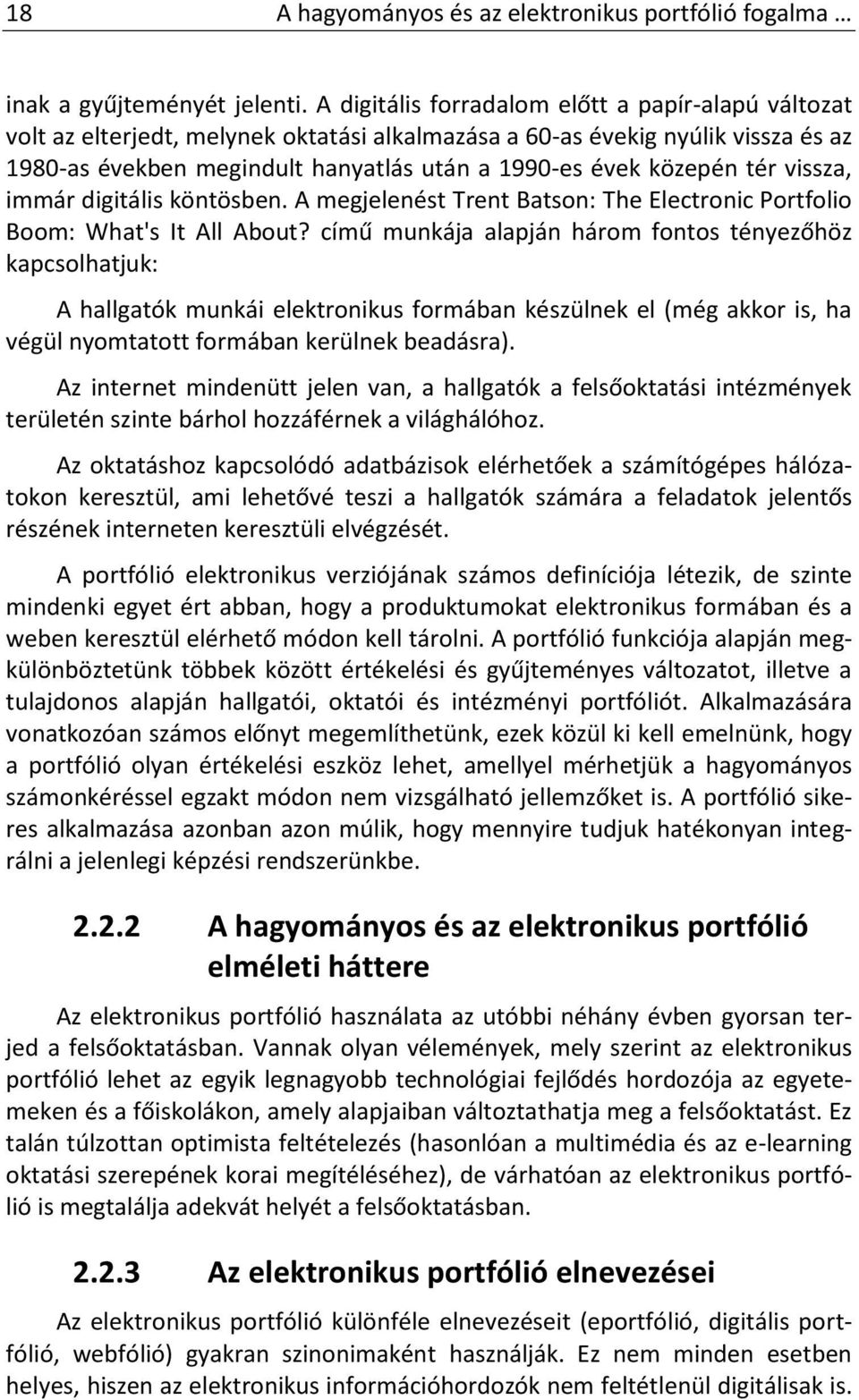 tér vissza, immár digitális köntösben. A megjelenést Trent Batson: The Electronic Portfolio Boom: What's It All About?