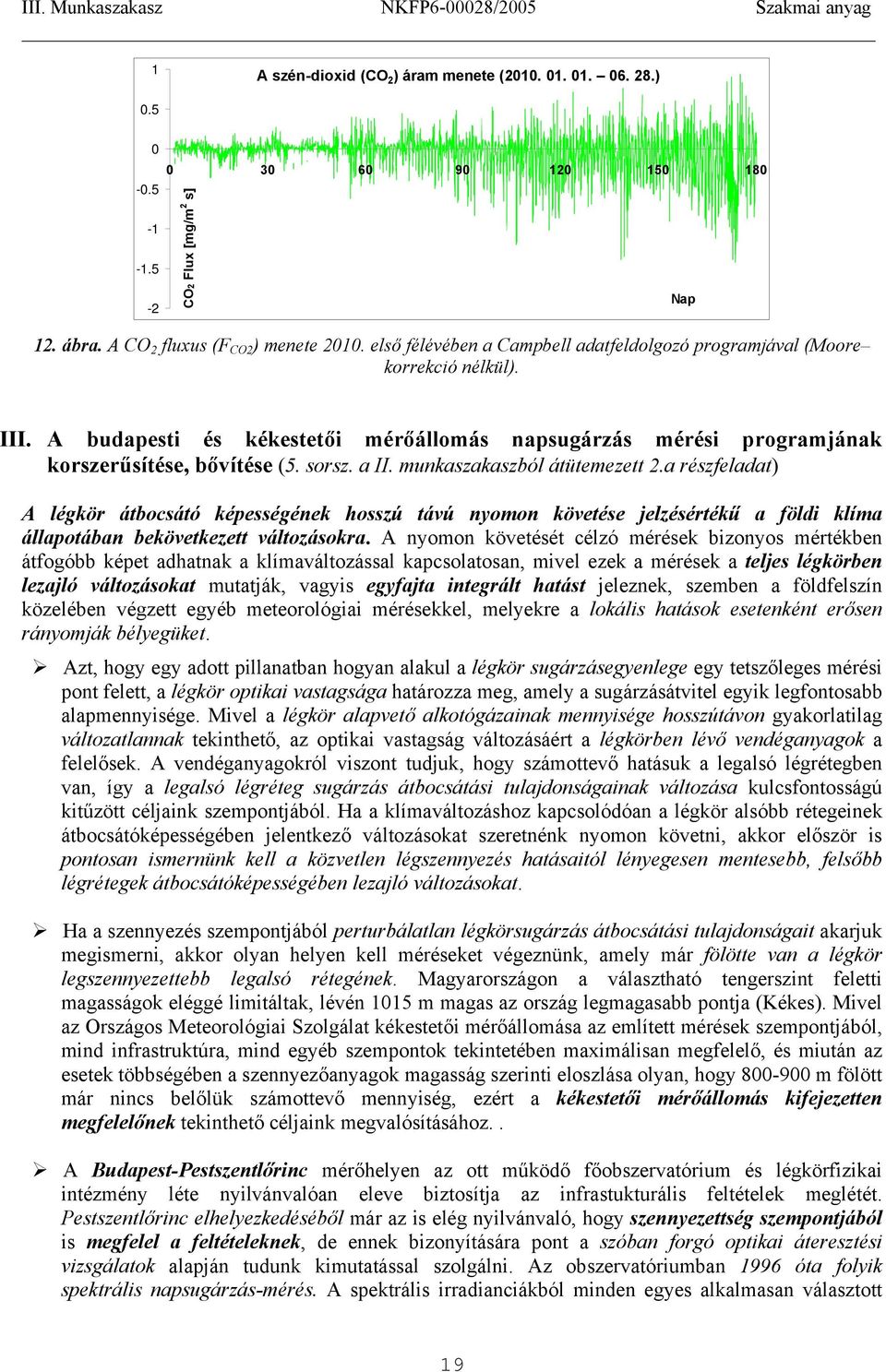 munkaszakaszból átütemezett 2.a részfeladat) A légkör átbocsátó képességének hosszú távú nyomon követése jelzésértékű a földi klíma állapotában bekövetkezett változásokra.