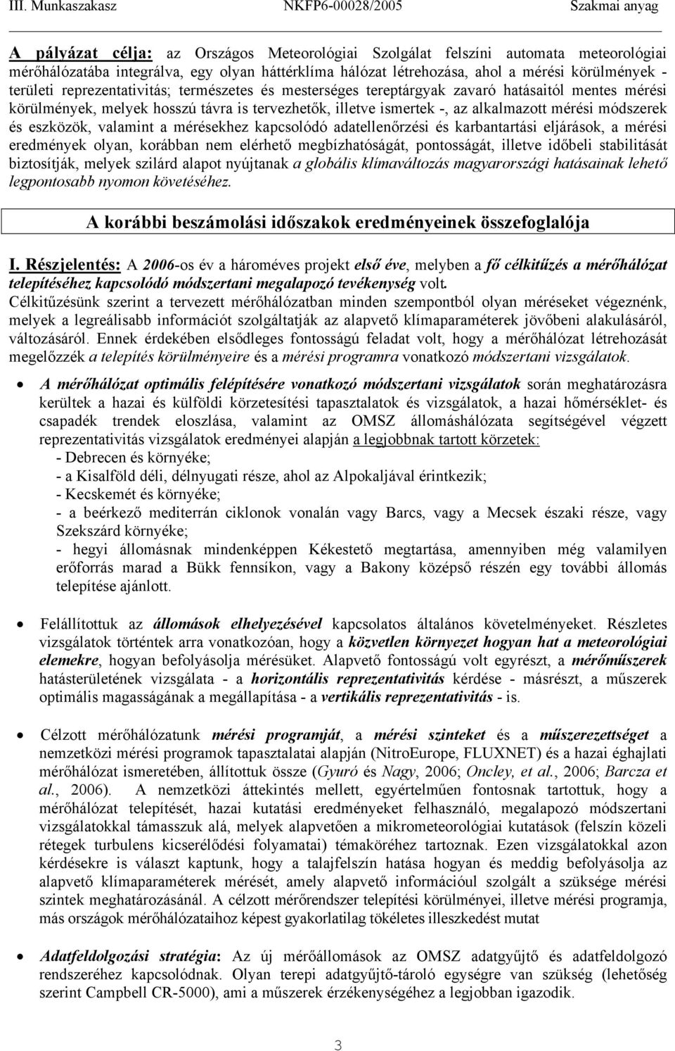 eszközök, valamint a mérésekhez kapcsolódó adatellenőrzési és karbantartási eljárások, a mérési eredmények olyan, korábban nem elérhető megbízhatóságát, pontosságát, illetve időbeli stabilitását