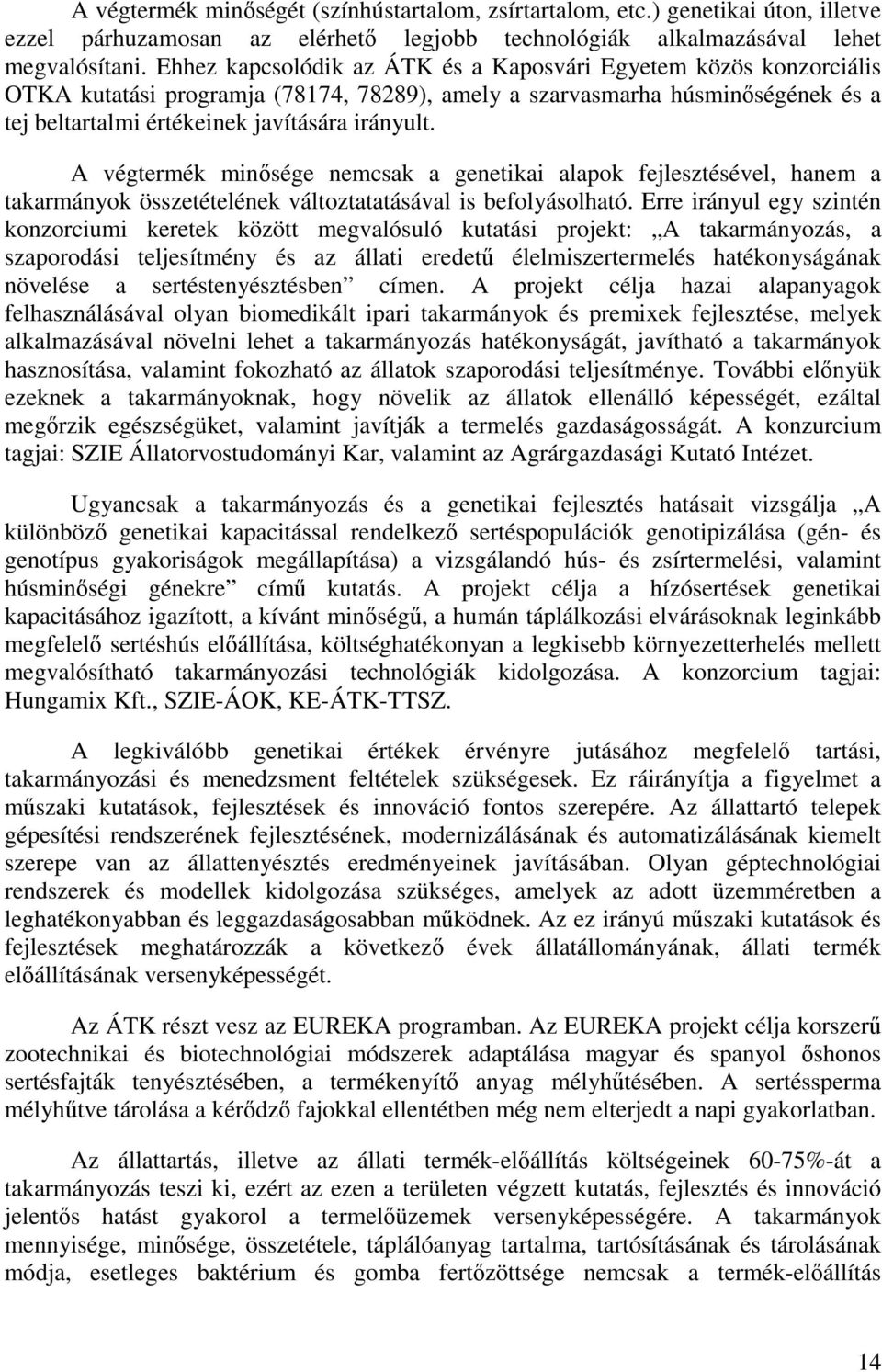 A végtermék minısége nemcsak a genetikai alapok fejlesztésével, hanem a takarmányok összetételének változtatatásával is befolyásolható.