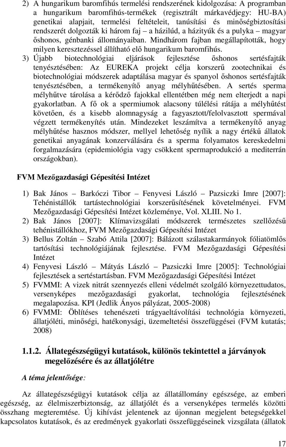 Mindhárom fajban megállapították, hogy milyen keresztezéssel állítható elı hungarikum baromfihús.