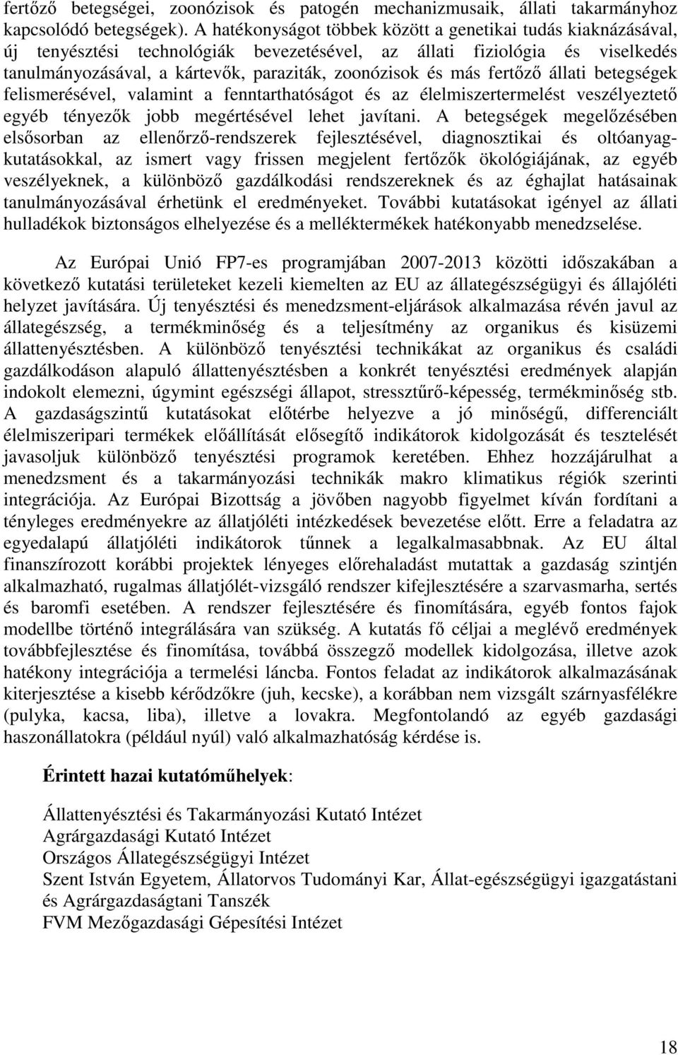 más fertızı állati betegségek felismerésével, valamint a fenntarthatóságot és az élelmiszertermelést veszélyeztetı egyéb tényezık jobb megértésével lehet javítani.