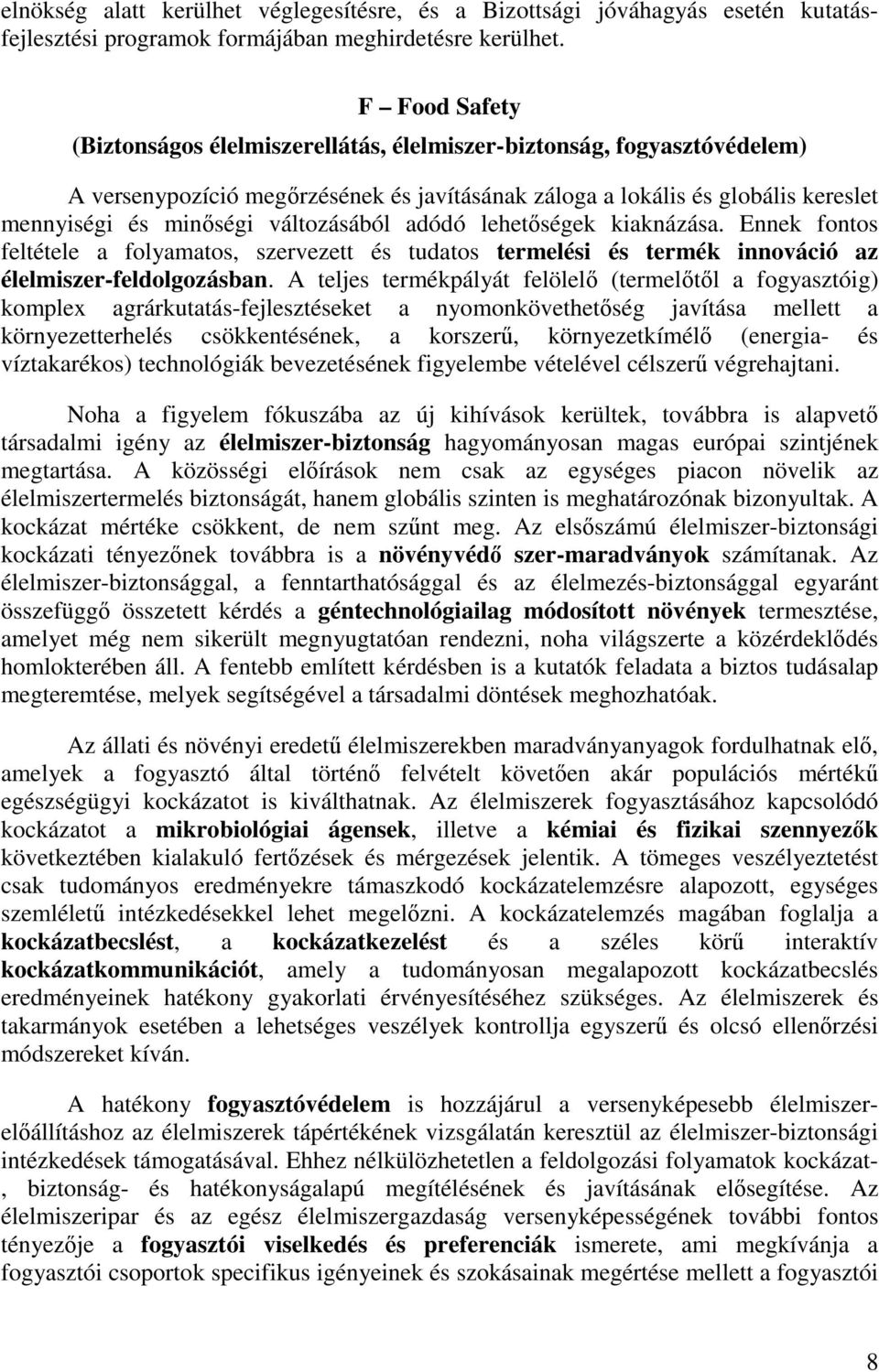 változásából adódó lehetıségek kiaknázása. Ennek fontos feltétele a folyamatos, szervezett és tudatos termelési és termék innováció az élelmiszer-feldolgozásban.