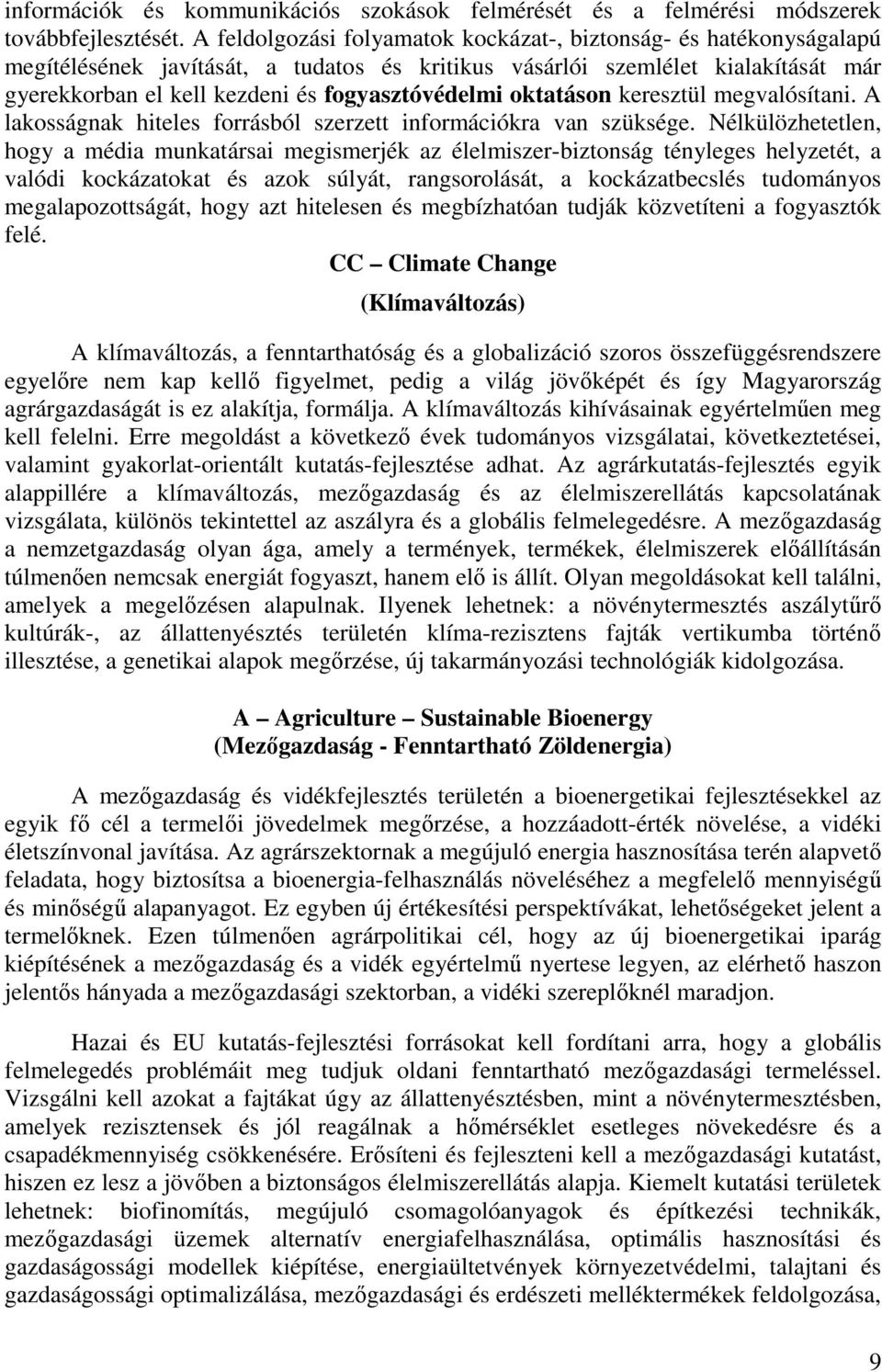 oktatáson keresztül megvalósítani. A lakosságnak hiteles forrásból szerzett információkra van szüksége.