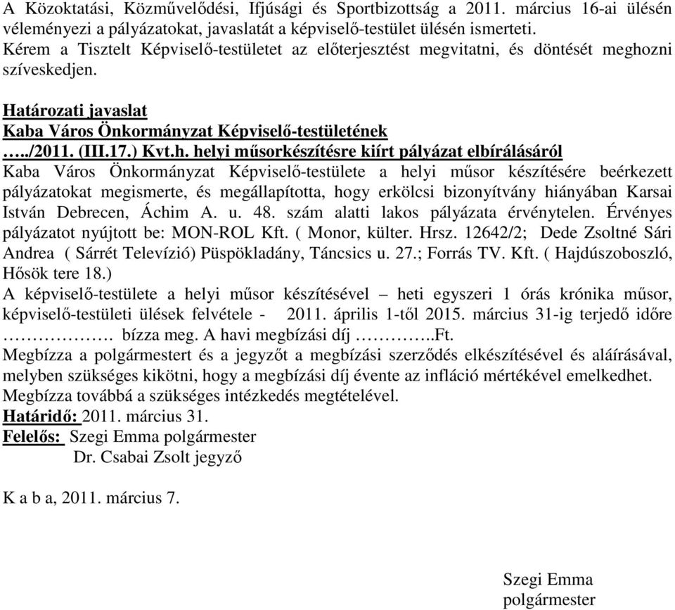 zni szíveskedjen. Határozati javaslat Kaba Város Önkormányzat Képviselő-testületének../2011. (III.17.) Kvt.h.