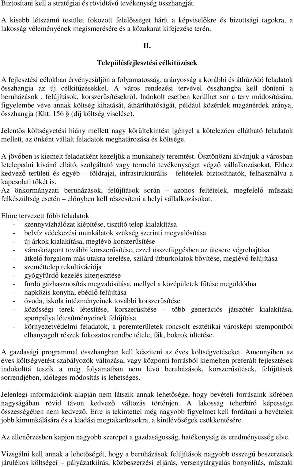 Településfejlesztési célkitűzések A fejlesztési célokban érvényesüljön a folyamatosság, arányosság a korábbi és áthúzódó feladatok összhangja az új célkitűzésekkel.