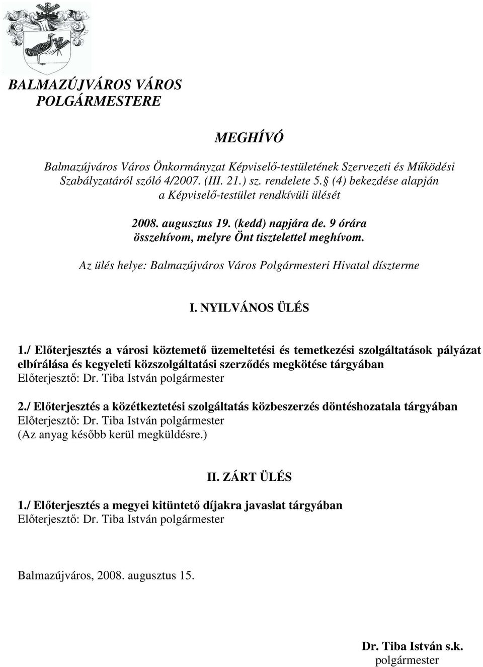 Az ülés helye: Balmazújváros Város Polgármesteri Hivatal díszterme I. NYILVÁNOS ÜLÉS 1.