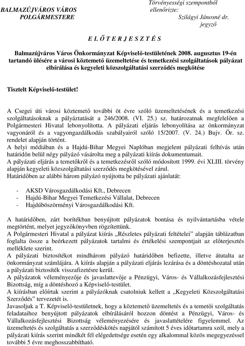 A Csegei úti városi köztemetı további öt évre szóló üzemeltetésének és a temetkezési szolgáltatásoknak a pályáztatását a 246/2008. (VI. 25.) sz.