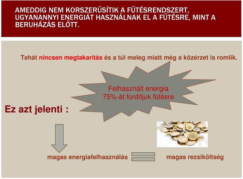 Tehát nincsen megtakarítás és a túl meleg miatt még a közérzet is romlik.