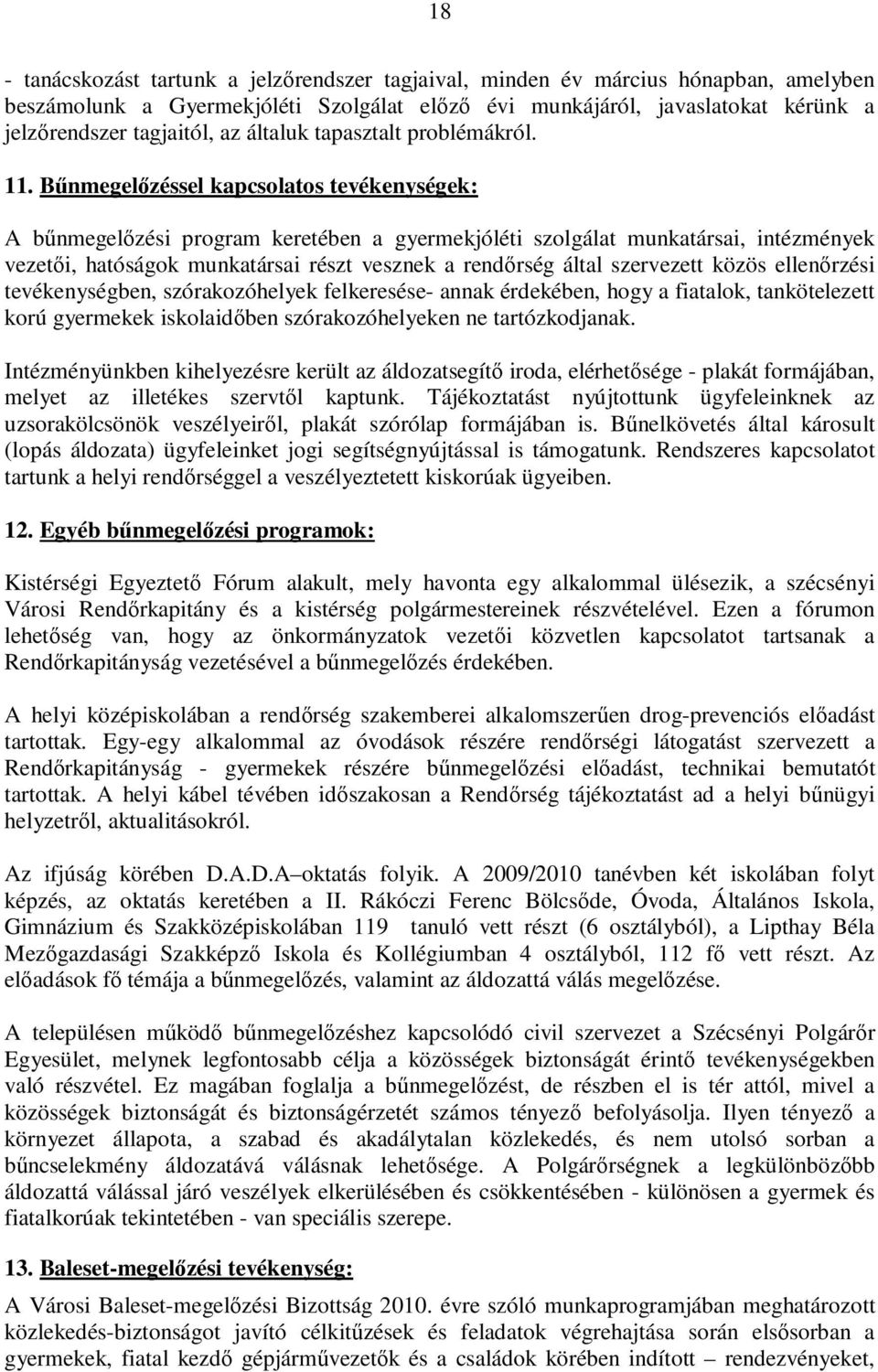 Bűnmegelőzéssel kapcsolatos tevékenységek: A bűnmegelőzési program keretében a gyermekjóléti szolgálat munkatársai, intézmények vezetői, hatóságok munkatársai részt vesznek a rendőrség által