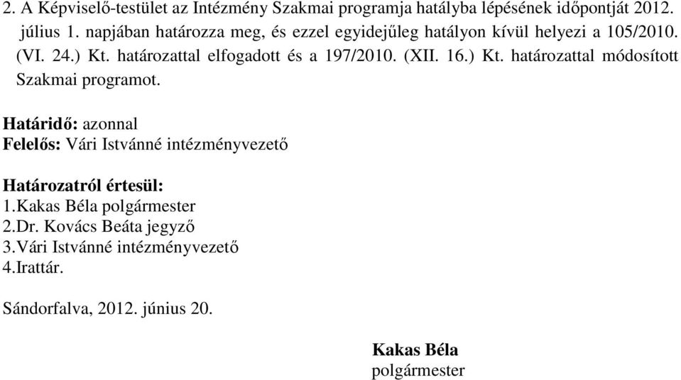 határozattal elfogadott és a 197/2010. (XII. 16.) Kt. határozattal módosított Szakmai programot.