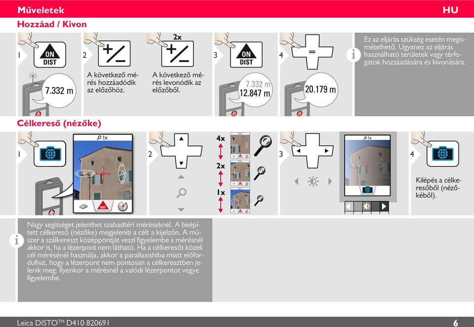 i Nagy segítséget jelenthet szabadtéri méréseknél. A beépített célkereső (nézőke) megjeleníti a célt a kijelzőn.