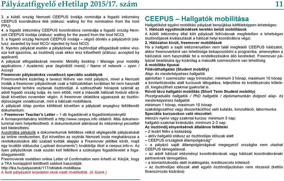 a fogadó ország Nemzeti CEEPUS Irodája végső döntés a pályázatról (státusz: awarded by host NCO/ rejected by host NCO) 6.