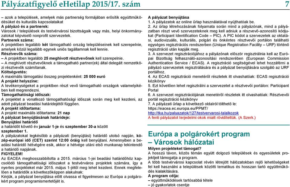 más, helyi önkormányzatokat képviselő nonprofit szervezetek.