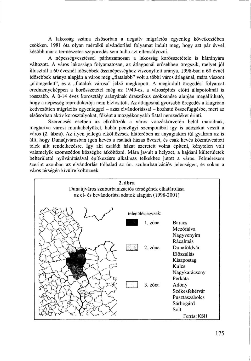 A népességvesztéssel párhuzamosan a lakosság korösszetétele is hátrányára változott.