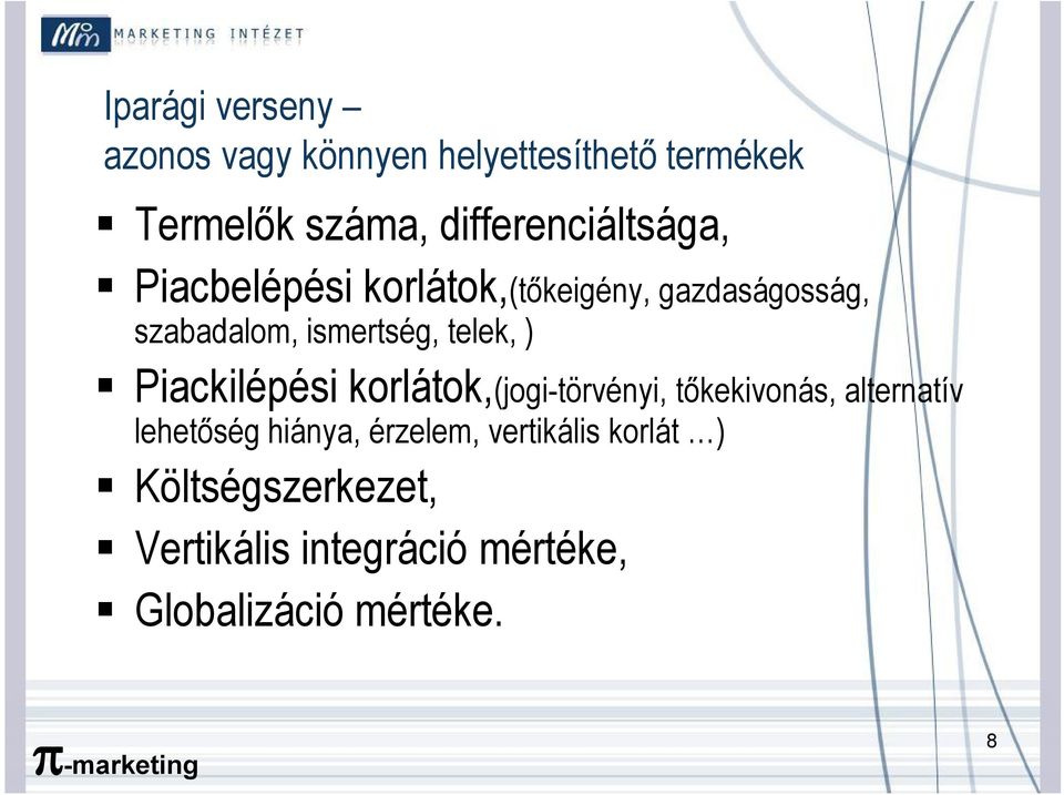 ismertség, telek, ) Piackilépési korlátok,(jogi-törvényi, tőkekivonás, alternatív