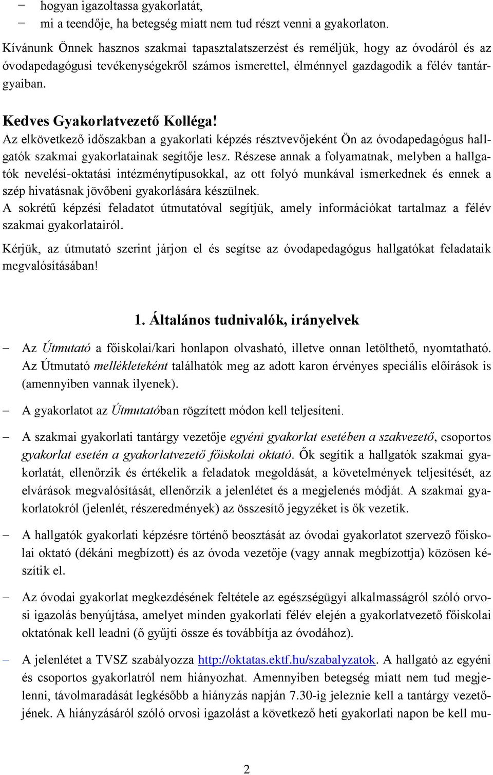 Kedves Gyakorlatvezető Kolléga! Az elkövetkező időszakban a gyakorlati képzés résztvevőjeként Ön az óvodapedagógus hallgatók szakmai gyakorlatainak segítője lesz.