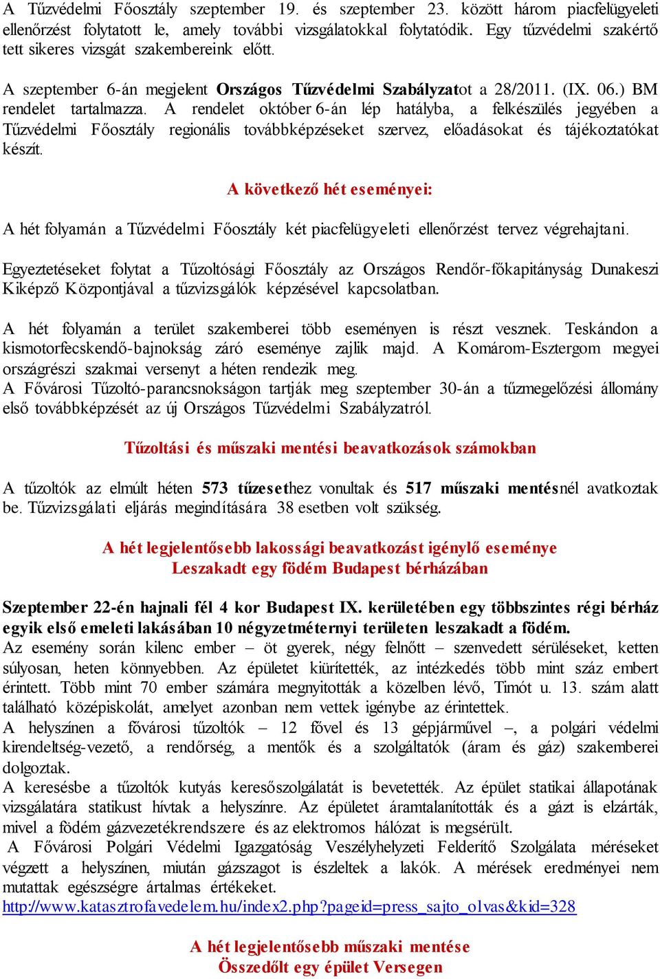 A rendelet október 6-án lép hatályba, a felkészülés jegyében a Tűzvédelmi Főosztály regionális továbbképzéseket szervez, előadásokat és tájékoztatókat készít.