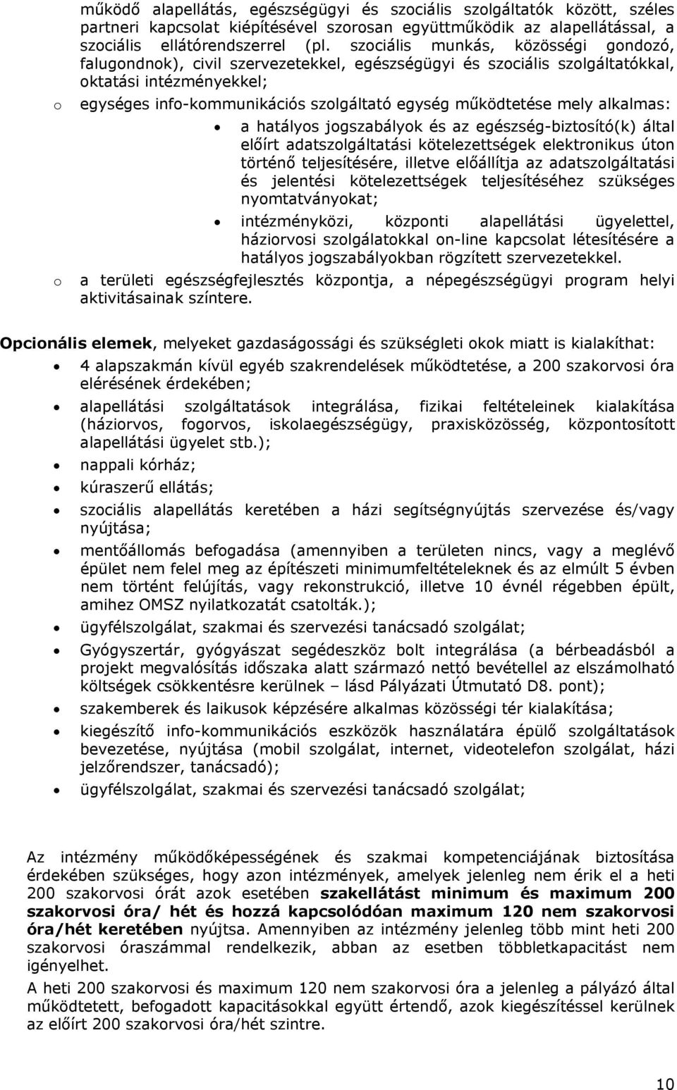 mely alkalmas: a hatályos jogszabályok és az egészség-biztosító(k) által előírt adatszolgáltatási kötelezettségek elektronikus úton történő teljesítésére, illetve előállítja az adatszolgáltatási és