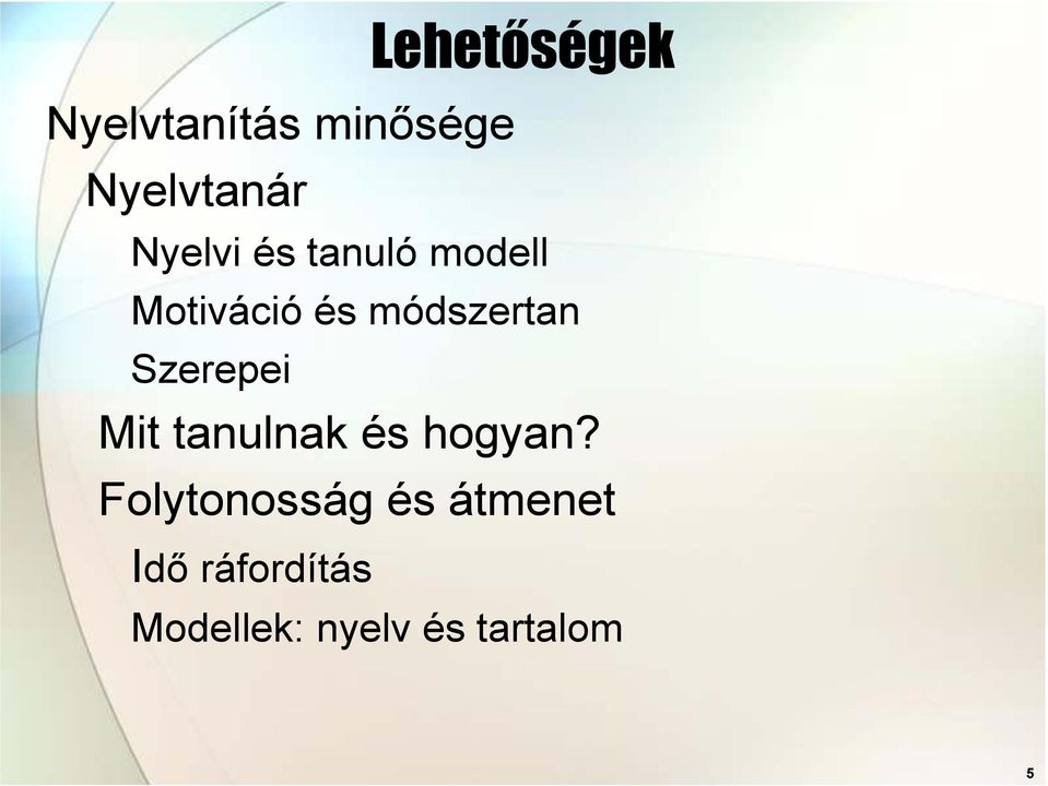 Szerepei Mit tanulnak és hogyan?