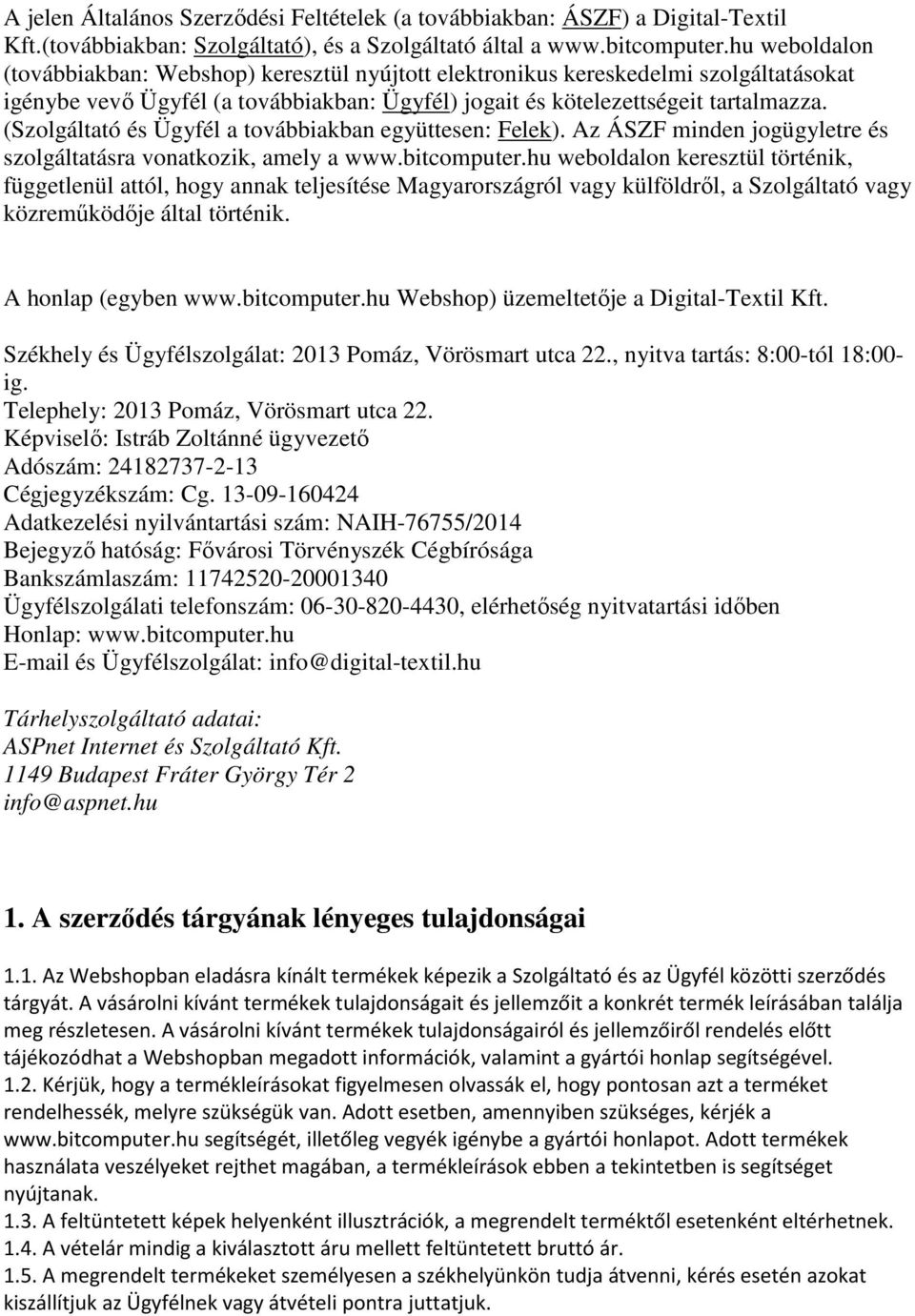 (Szolgáltató és Ügyfél a továbbiakban együttesen: Felek). Az ÁSZF minden jogügyletre és szolgáltatásra vonatkozik, amely a www.bitcomputer.