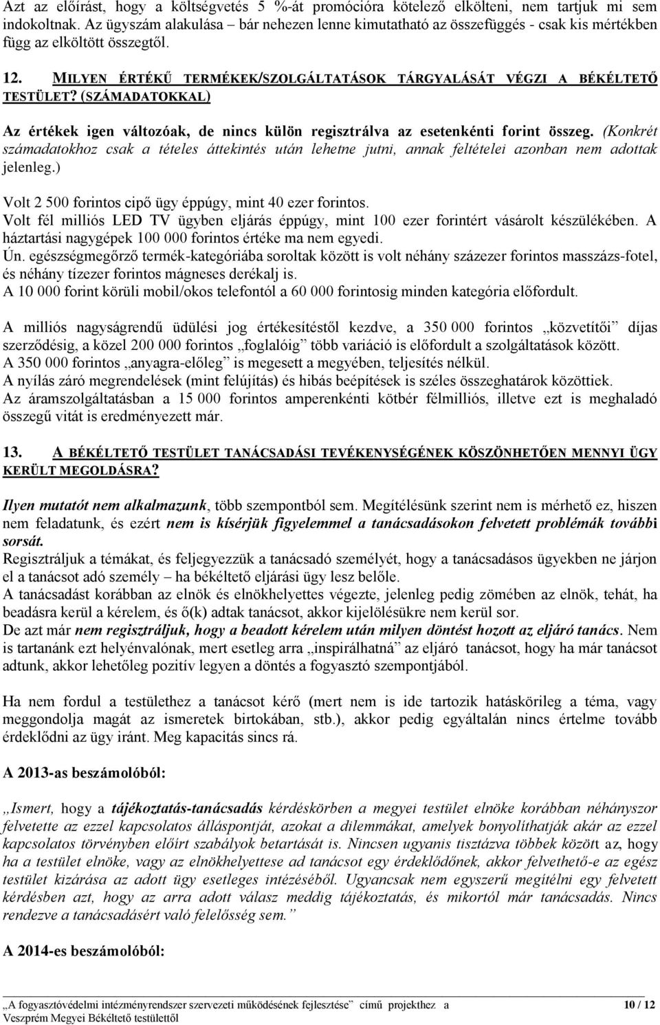 (SZÁMADATOKKAL) Az értékek igen változóak, de nincs külön regisztrálva az esetenkénti forint összeg.