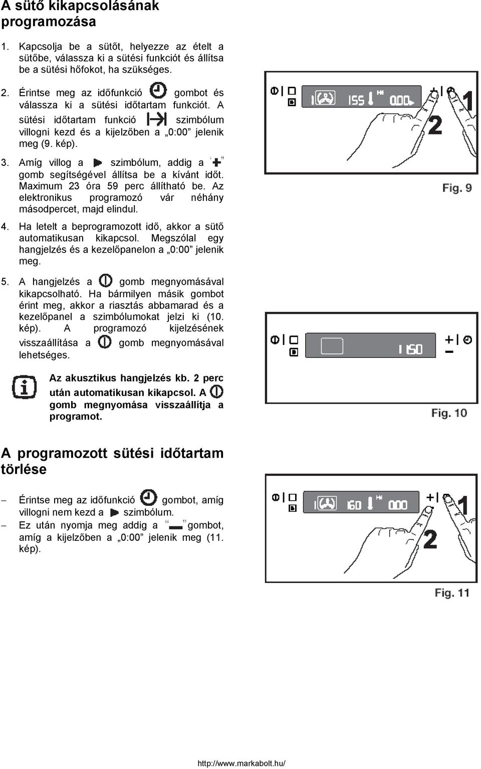 Amíg villog a szimbólum, addig a gomb segítségével állítsa be a kívánt időt. Maximum 3 óra 59 perc állítható be. Az elektronikus programozó vár néhány másodpercet, majd elindul. 4.