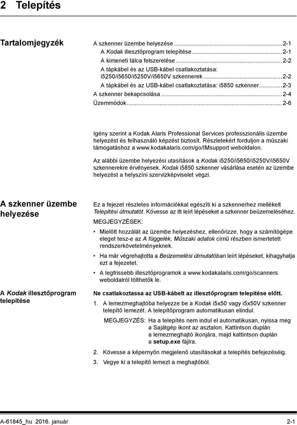 ..2-6 Igény szerint a Kodak Alaris Professional Services professzionális üzembe helyezést és felhasználó képzést biztosít. Részletekért forduljon a műszaki támogatáshoz a www.kodakalaris.