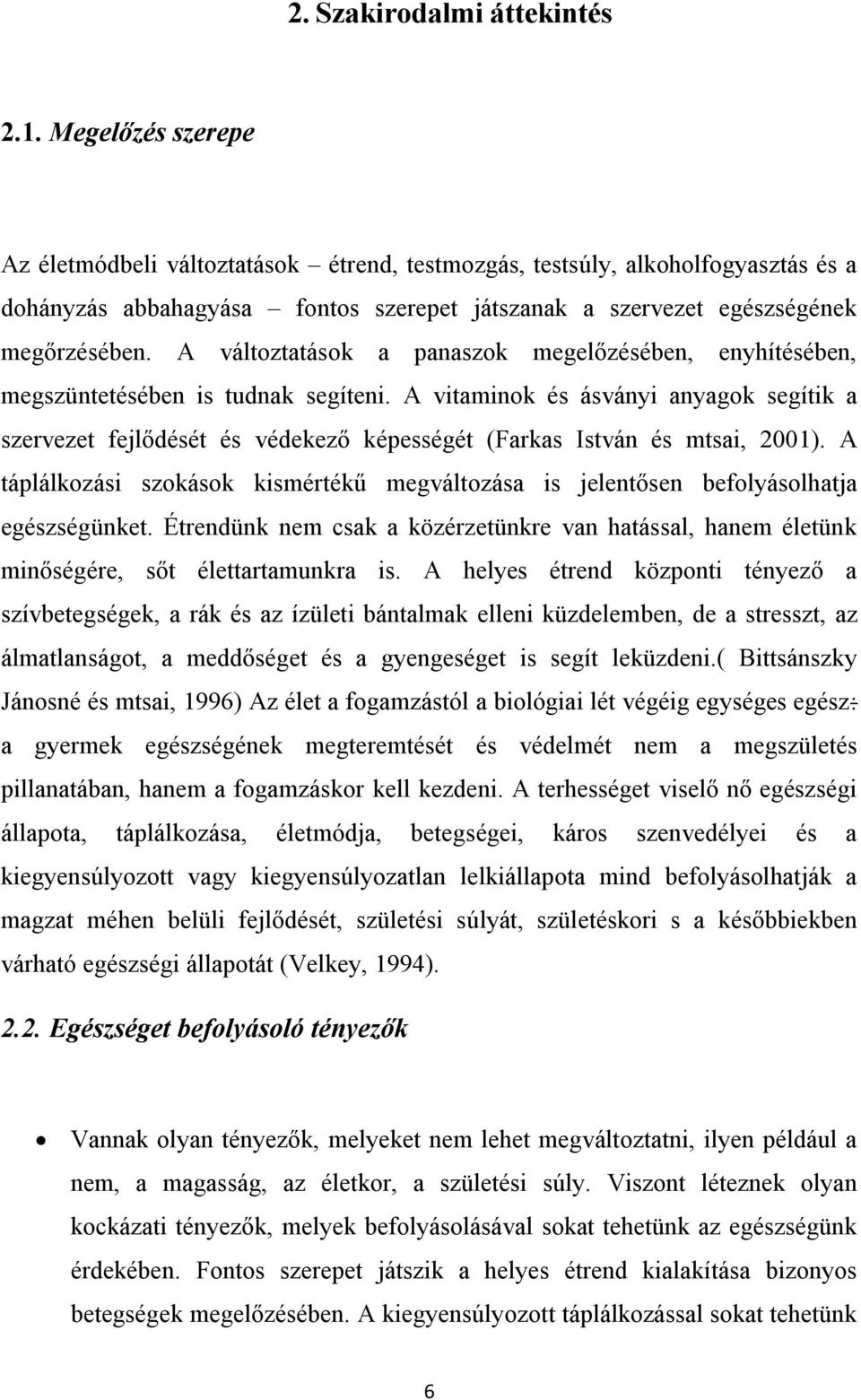 A változtatások a panaszok megelőzésében, enyhítésében, megszüntetésében is tudnak segíteni.