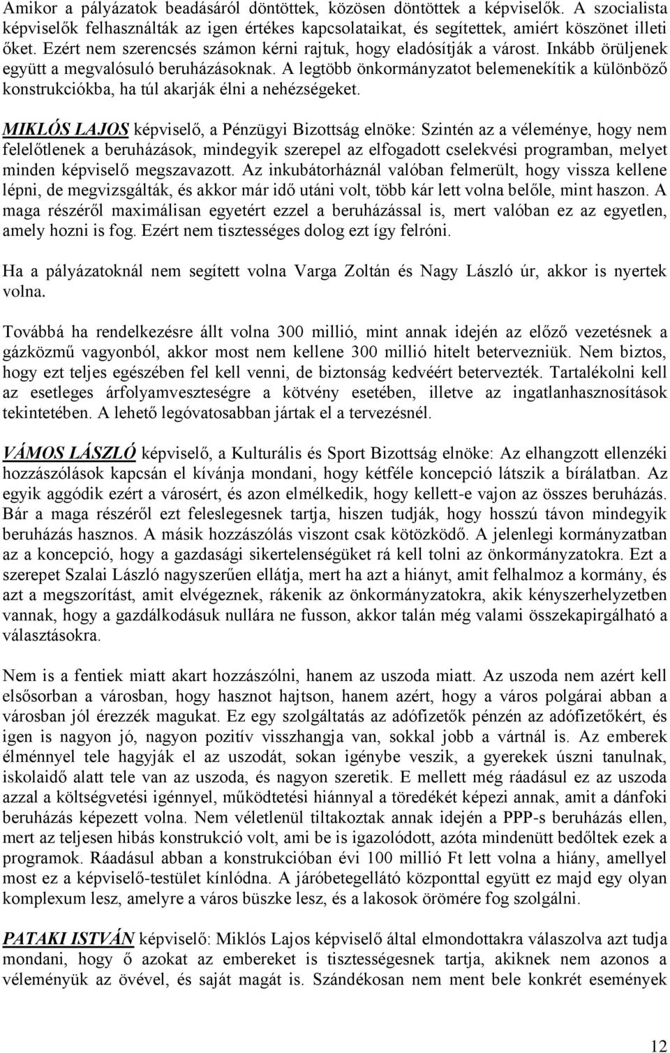 A legtöbb önkormányzatot belemenekítik a különböző konstrukciókba, ha túl akarják élni a nehézségeket.