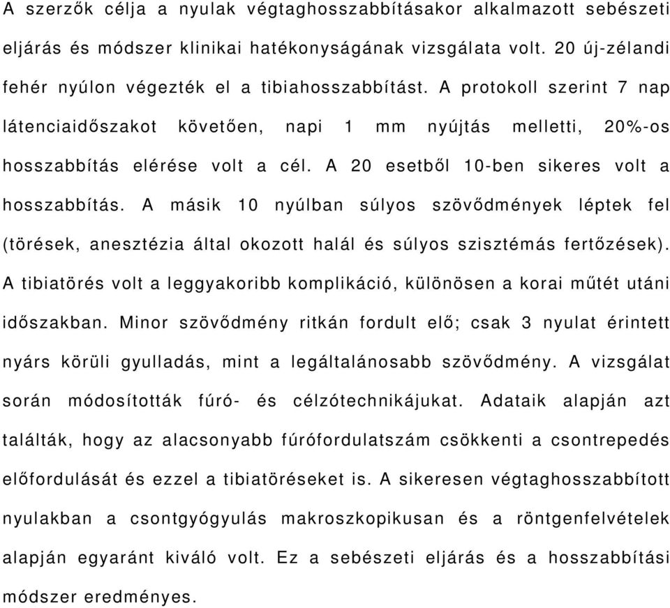 A másik 10 nyúlban súlyos szövődmények léptek fel (törések, anesztézia által okozott halál és súlyos szisztémás fertőzések).