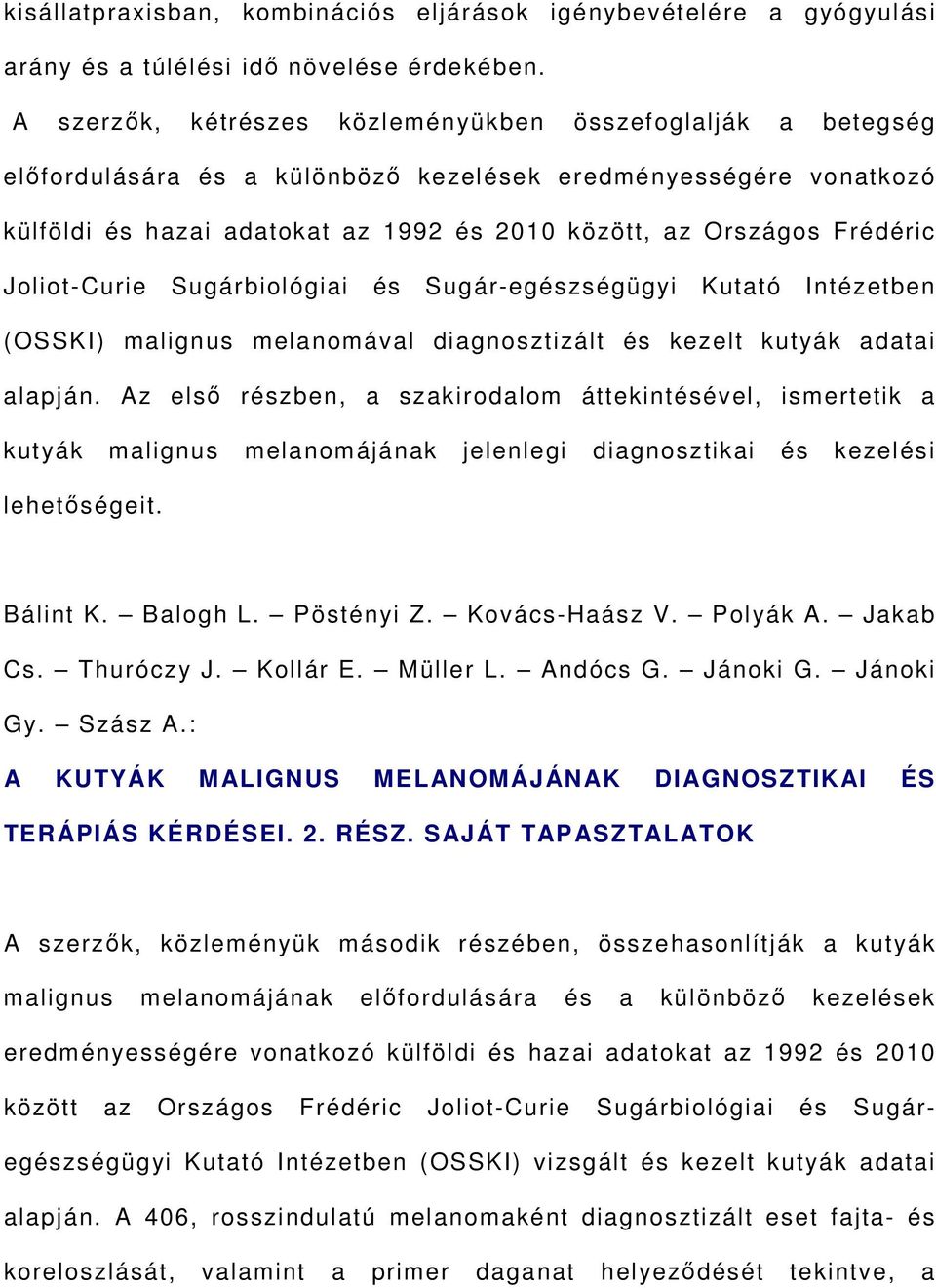 Frédéric Joliot-Curie Sugárbiológiai és Sugár-egészségügyi Kutató Intézetben (OSSKI) malignus melanomával diagnosztizált és kezelt kutyák adatai alapján.