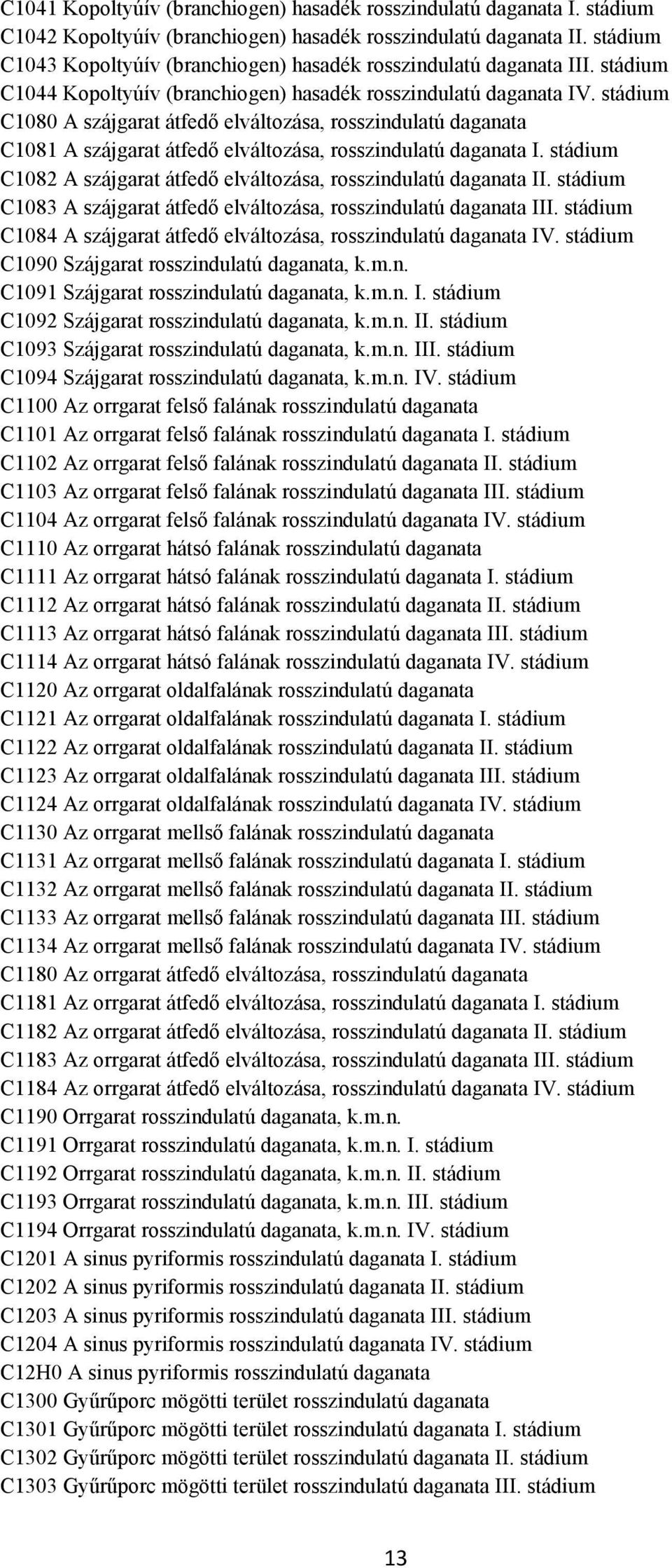 stádium C1080 A szájgarat átfedő elváltozása, rosszindulatú daganata C1081 A szájgarat átfedő elváltozása, rosszindulatú daganata I.