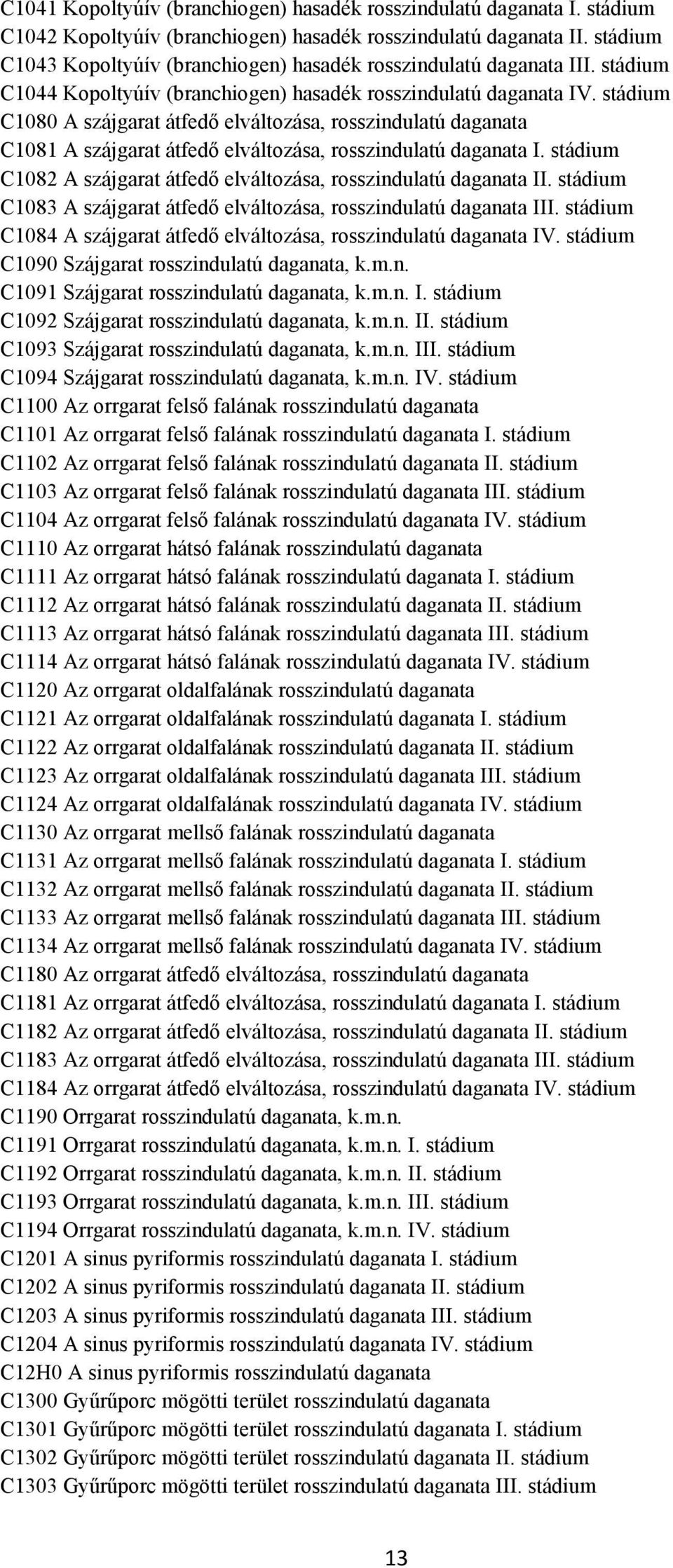 stádium C1080 A szájgarat átfedő elváltozása, rosszindulatú daganata C1081 A szájgarat átfedő elváltozása, rosszindulatú daganata I.