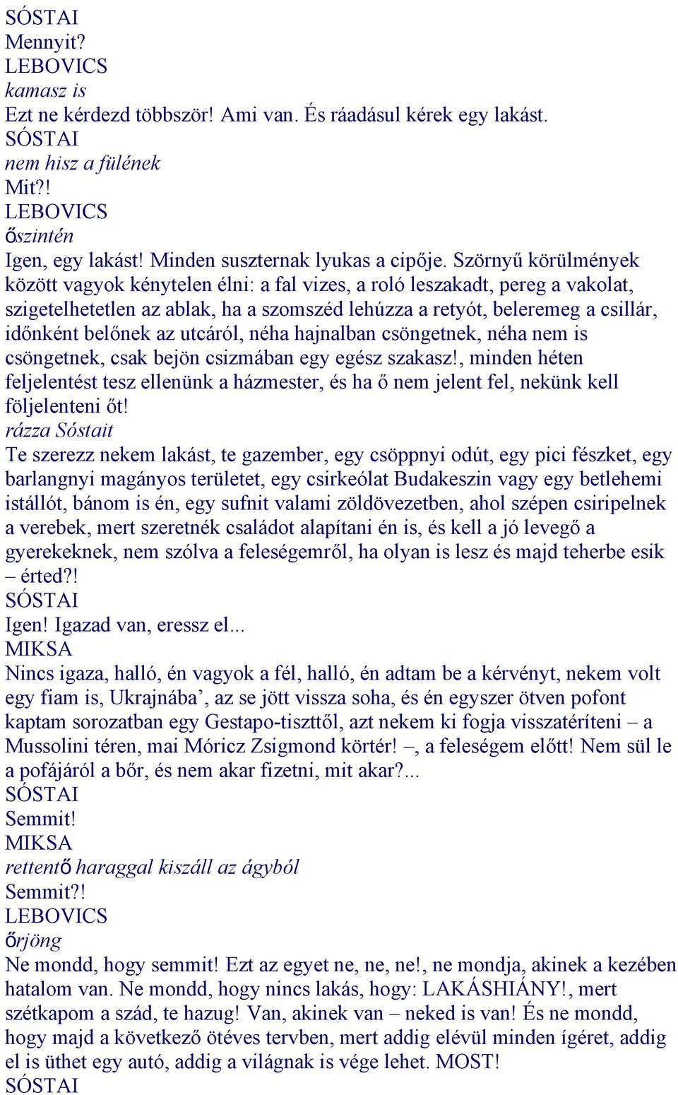 utcáról, néha hajnalban csöngetnek, néha nem is csöngetnek, csak bejön csizmában egy egész szakasz!