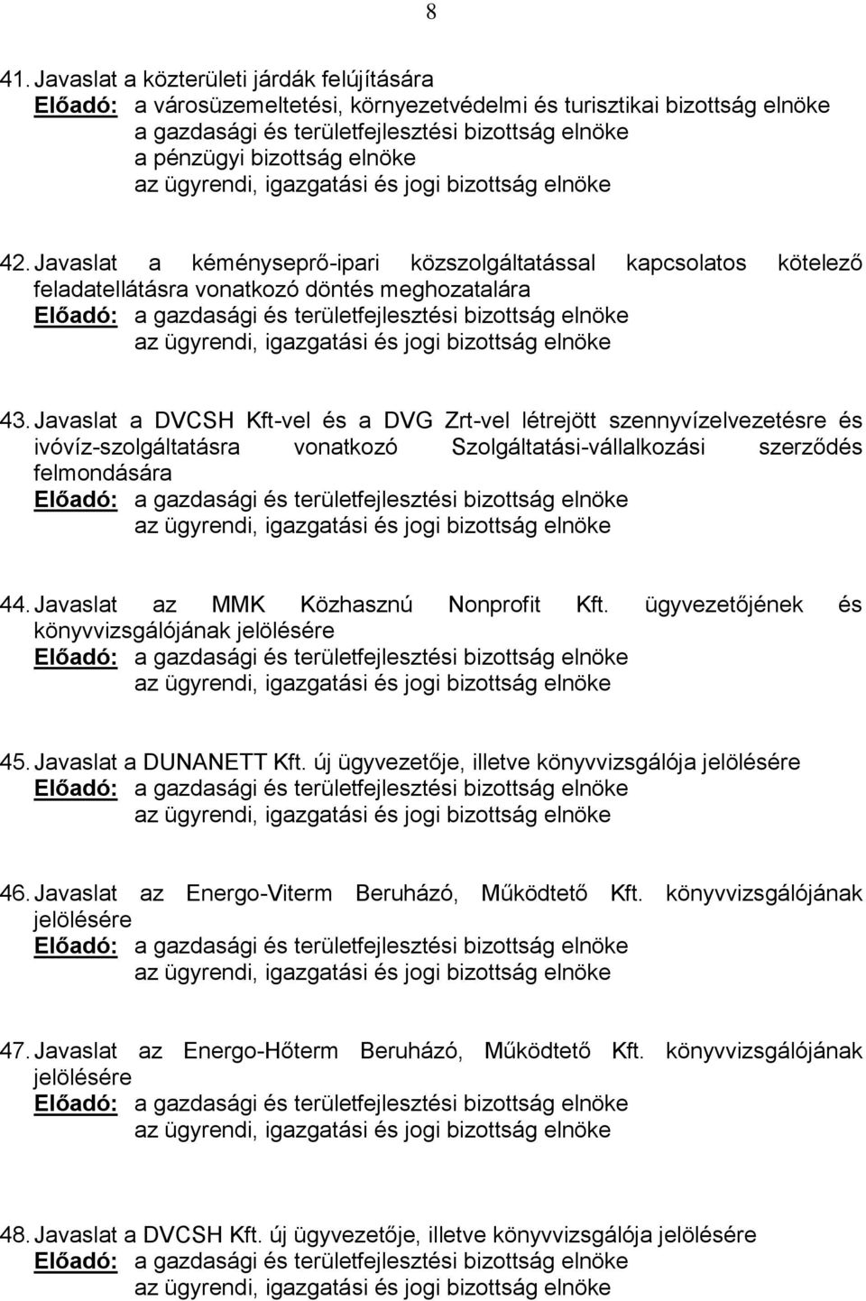 Javaslat az MMK Közhasznú Nonprofit Kft. ügyvezetőjének és könyvvizsgálójának jelölésére 45. Javaslat a DUNANETT Kft. új ügyvezetője, illetve könyvvizsgálója jelölésére 46.