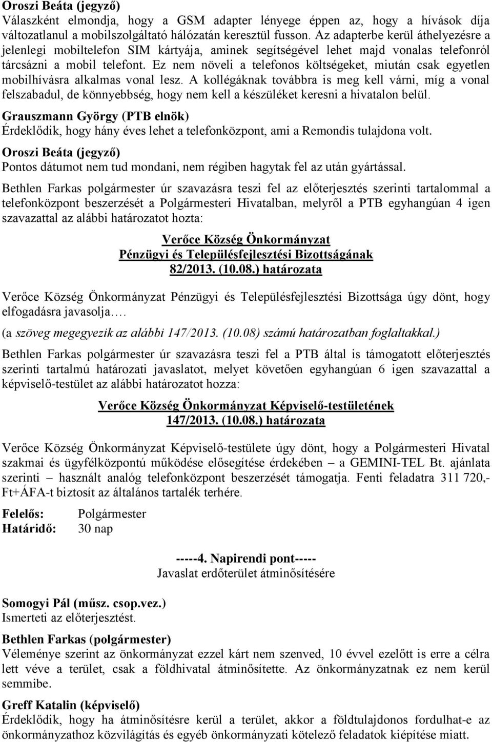 Ez nem növeli a telefonos költségeket, miután csak egyetlen mobilhívásra alkalmas vonal lesz.