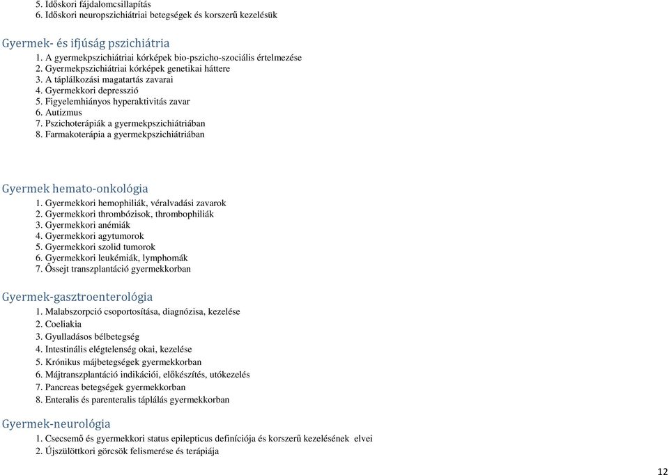 Pszichoterápiák a gyermekpszichiátriában 8. Farmakoterápia a gyermekpszichiátriában Gyermek hemato-onkológia 1. Gyermekkori hemophiliák, véralvadási zavarok 2.