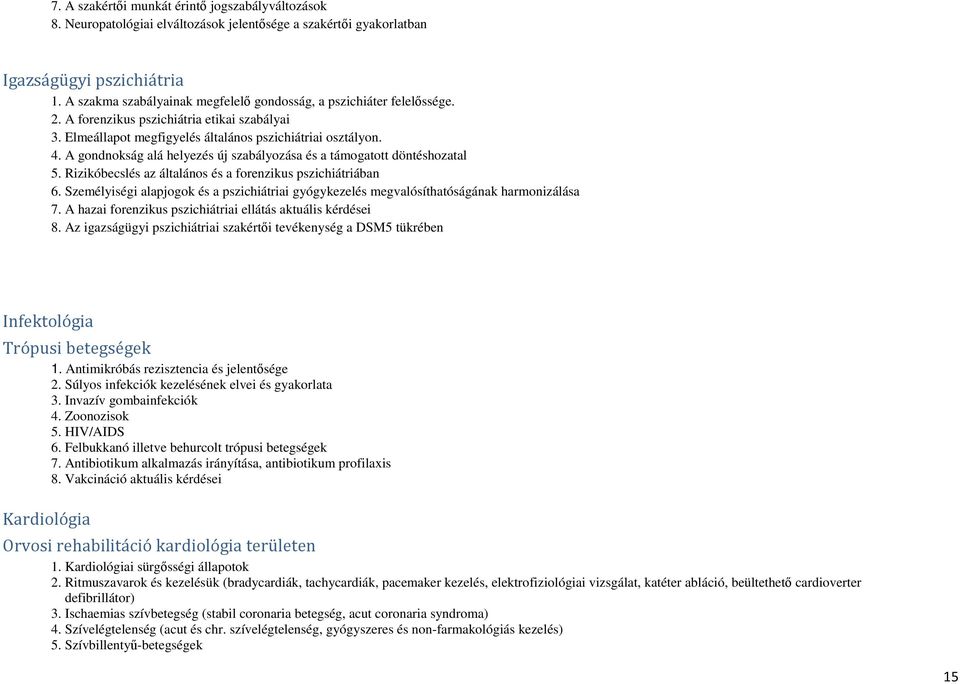 A gondnokság alá helyezés új szabályozása és a támogatott döntéshozatal 5. Rizikóbecslés az általános és a forenzikus pszichiátriában 6.