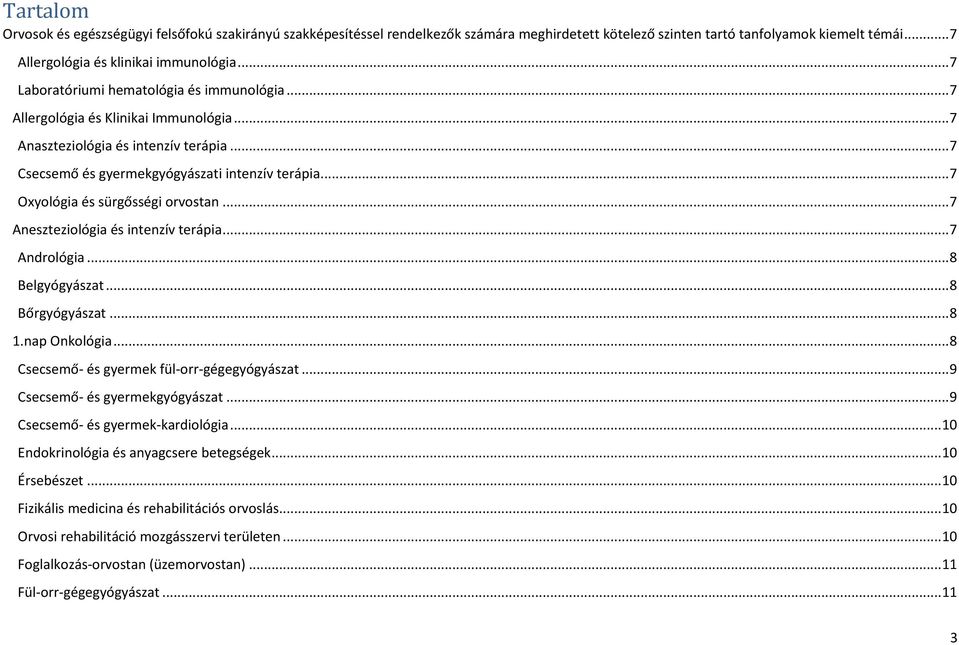 .. 7 Oxyológia és sürgősségi orvostan... 7 Aneszteziológia és intenzív terápia... 7 Andrológia... 8 Belgyógyászat... 8 Bőrgyógyászat... 8 1.nap Onkológia.