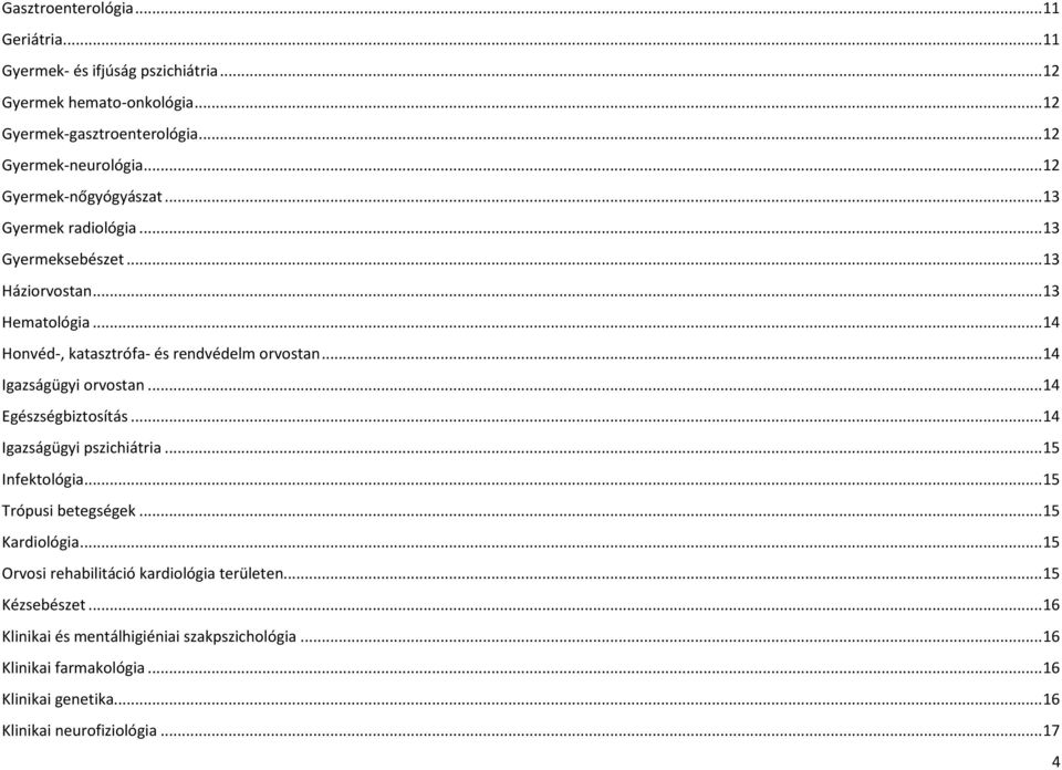 .. 14 Igazságügyi orvostan... 14 Egészségbiztosítás... 14 Igazságügyi pszichiátria... 15 Infektológia... 15 Trópusi betegségek... 15 Kardiológia.