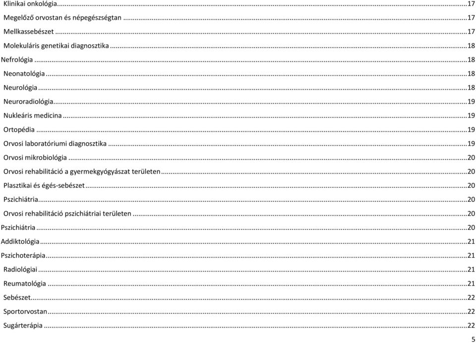 .. 19 Orvosi mikrobiológia... 20 Orvosi rehabilitáció a gyermekgyógyászat területen... 20 Plasztikai és égés-sebészet... 20 Pszichiátria.
