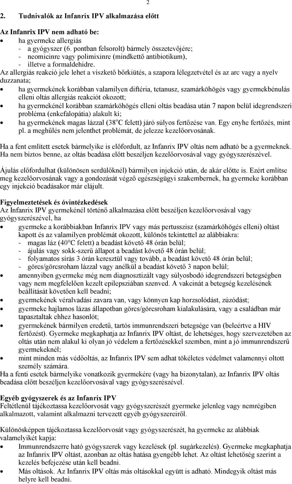 Az allergiás reakció jele lehet a viszkető bőrkiütés, a szapora lélegzetvétel és az arc vagy a nyelv duzzanata; ha gyermekének korábban valamilyen diftéria, tetanusz, szamárköhögés vagy