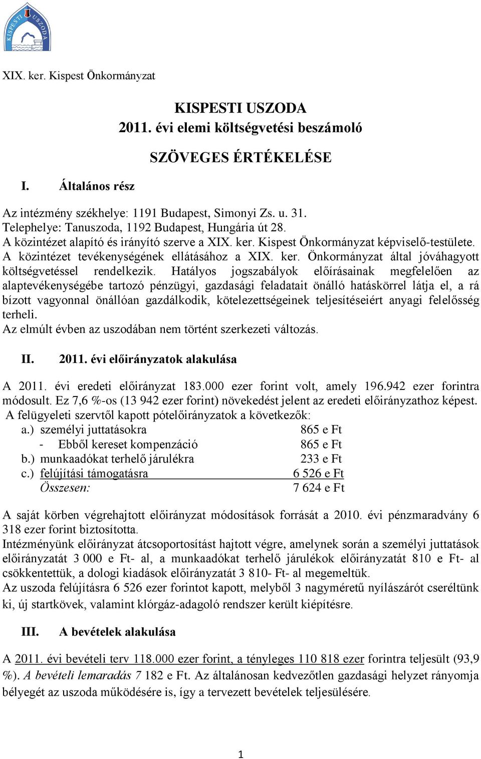 Hatályos jogszabályok előírásainak megfelelően az alaptevékenységébe tartozó pénzügyi, gazdasági feladatait önálló hatáskörrel látja el, a rá bízott vagyonnal önállóan gazdálkodik, kötelezettségeinek