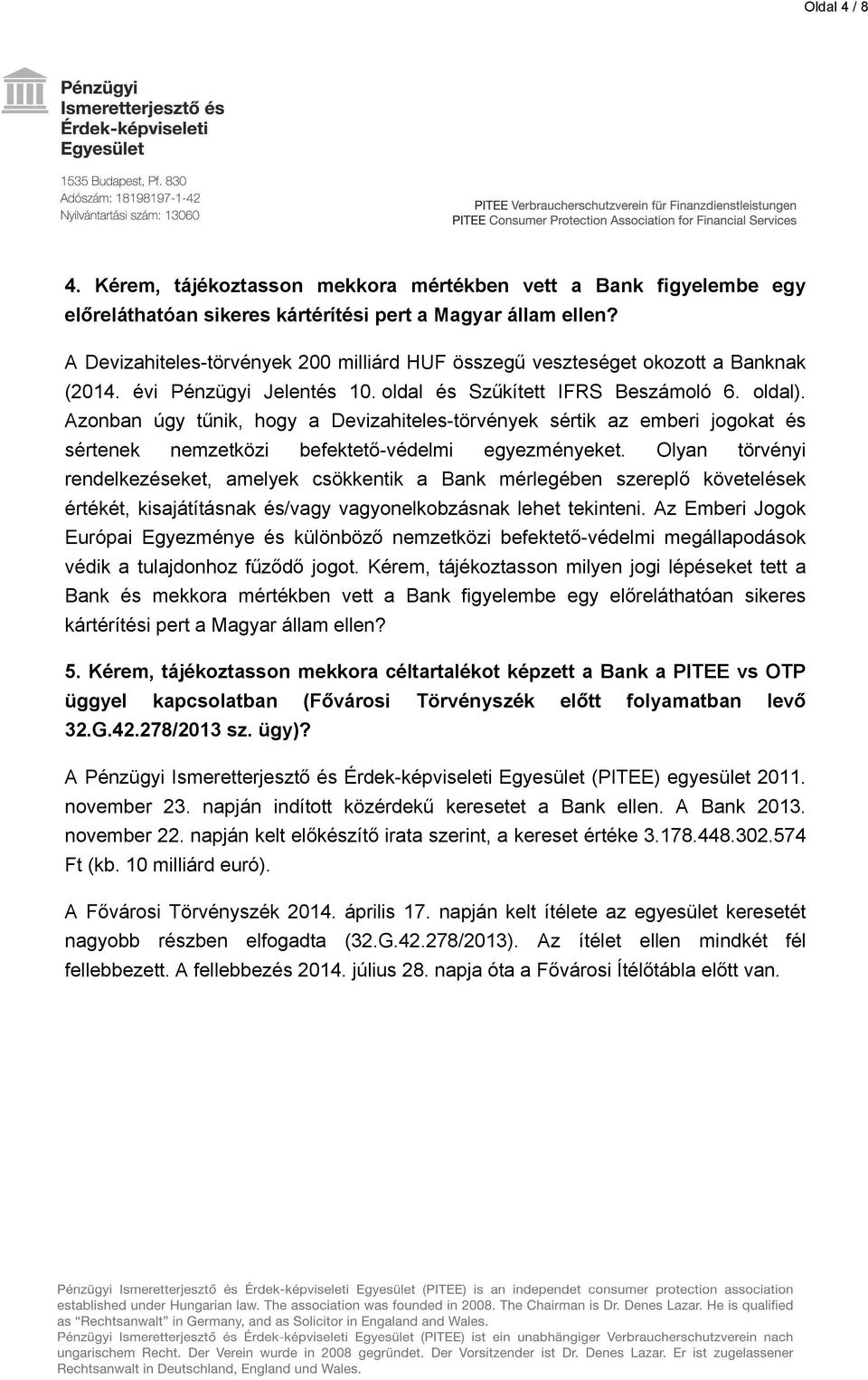 Azonban ãgy tűnik, hogy a Devizahiteles-tÅrvÇnyek sçrtik az emberi jogokat Çs sçrtenek nemzetkåzi befektető-vçdelmi egyezmçnyeket.