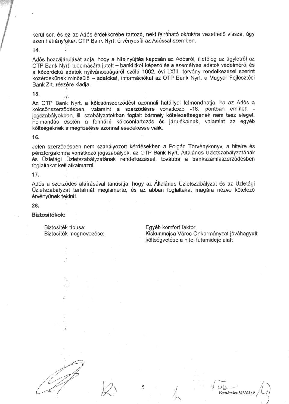 adatok nyilvánosságáról szóló 1992. évi LXIII. törvény rendelkezései szerint közérdekűnek minősülő - adatokat, információkat az OTP Bank Nyrt. a Magyar Fejlesztési Bank Zrt. részére kiadja. 15.