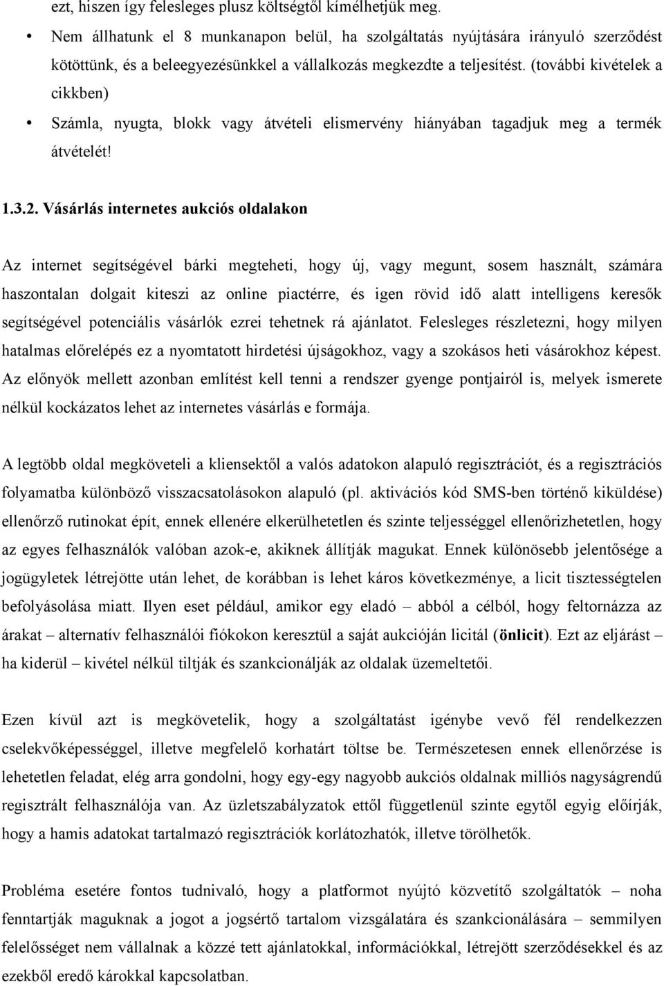 (további kivételek a cikkben) Számla, nyugta, blokk vagy átvételi elismervény hiányában tagadjuk meg a termék átvételét! 1.3.2.