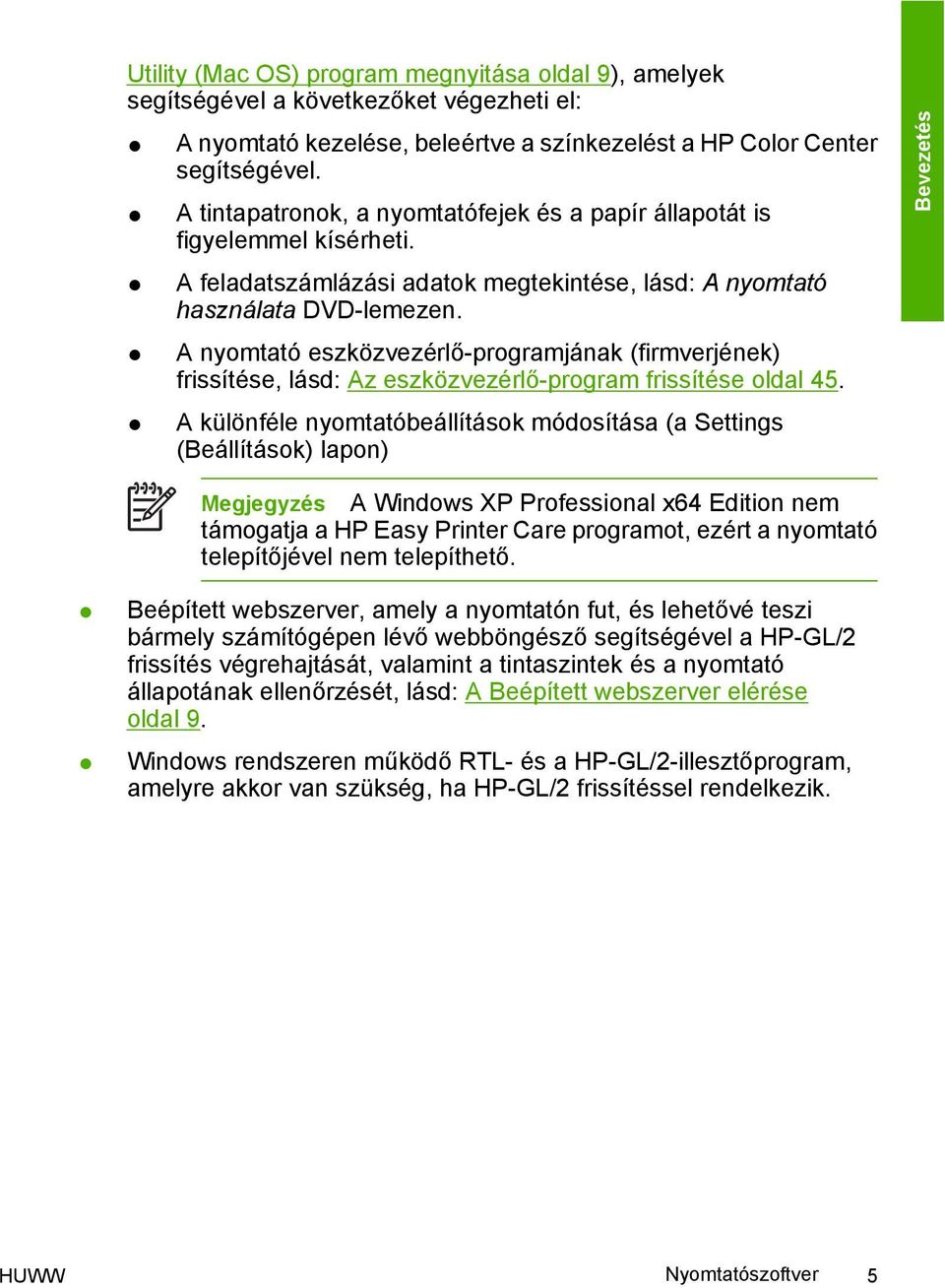 A nyomtató eszközvezérlő-programjának (firmverjének) frissítése, lásd: Az eszközvezérlő-program frissítése oldal 45.