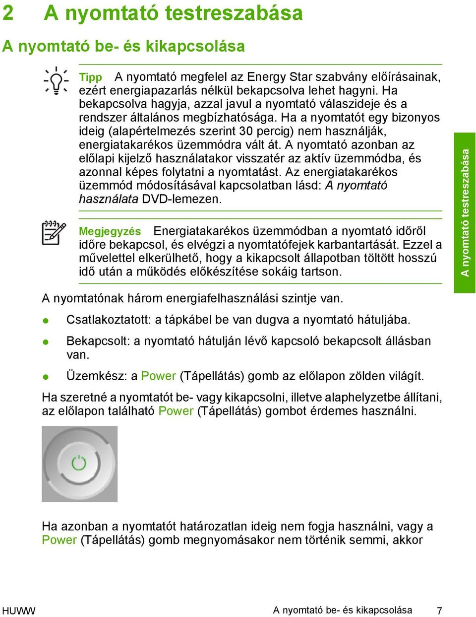 Ha a nyomtatót egy bizonyos ideig (alapértelmezés szerint 30 percig) nem használják, energiatakarékos üzemmódra vált át.